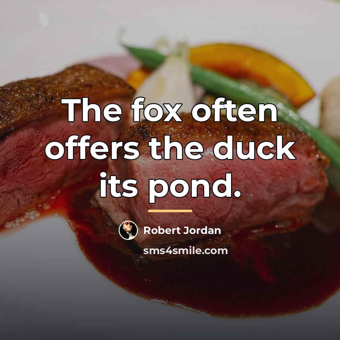 “The fox often offers the duck its pond.…” quote by Robert Jordan