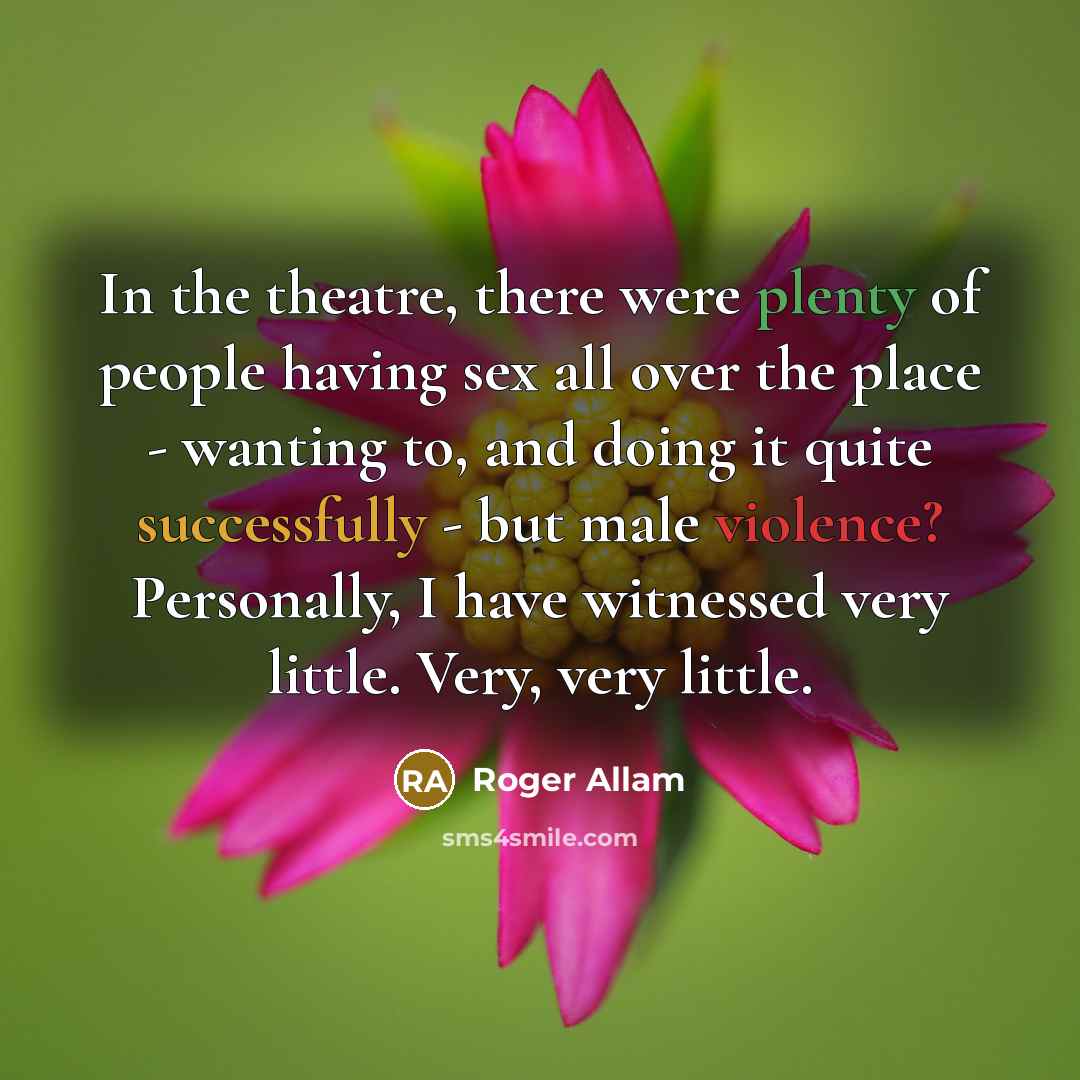 “In the theatre, there were plenty of people having sex…” quote by Roger Allam