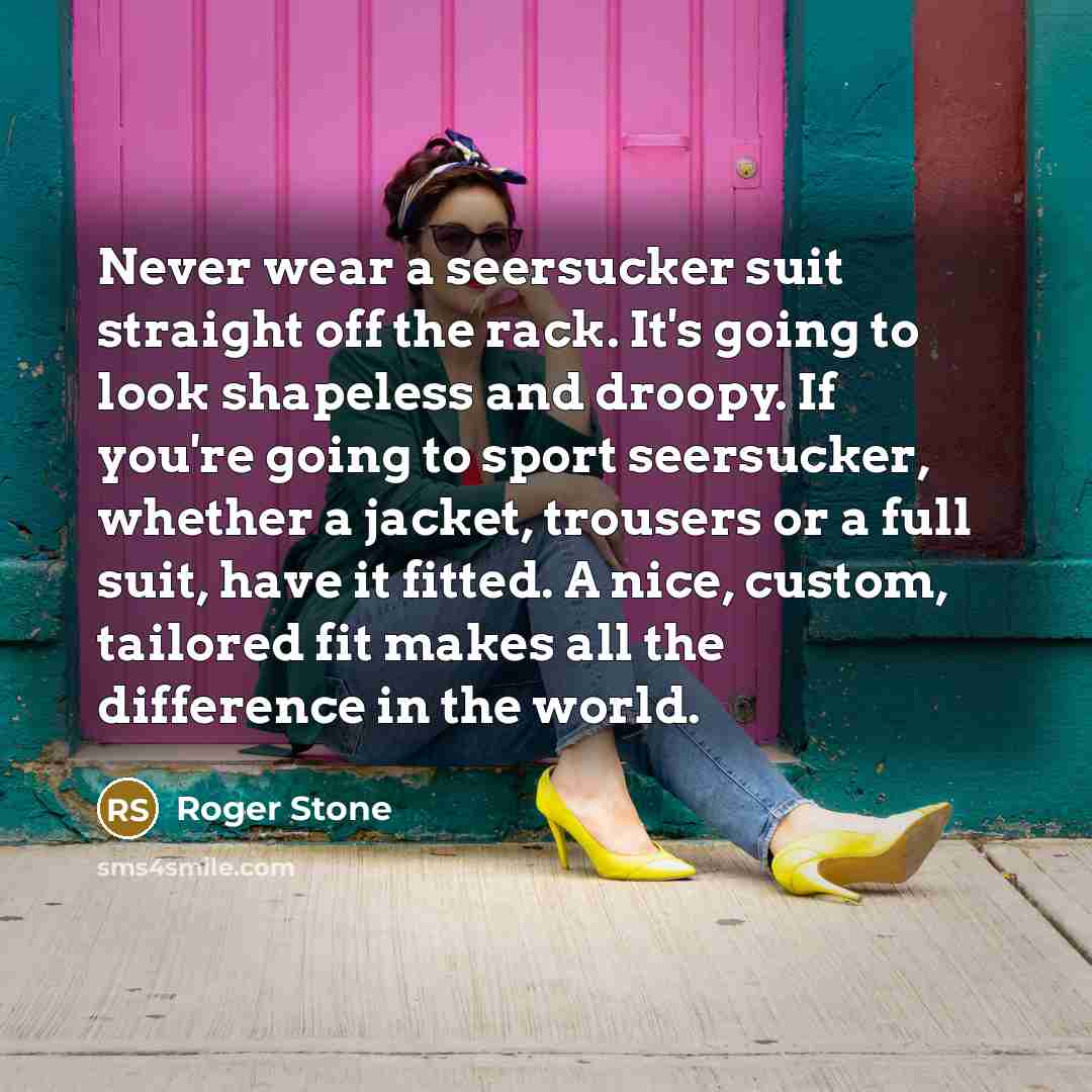 “Never wear a seersucker suit straight off the rack. It's…” quote by Roger Stone