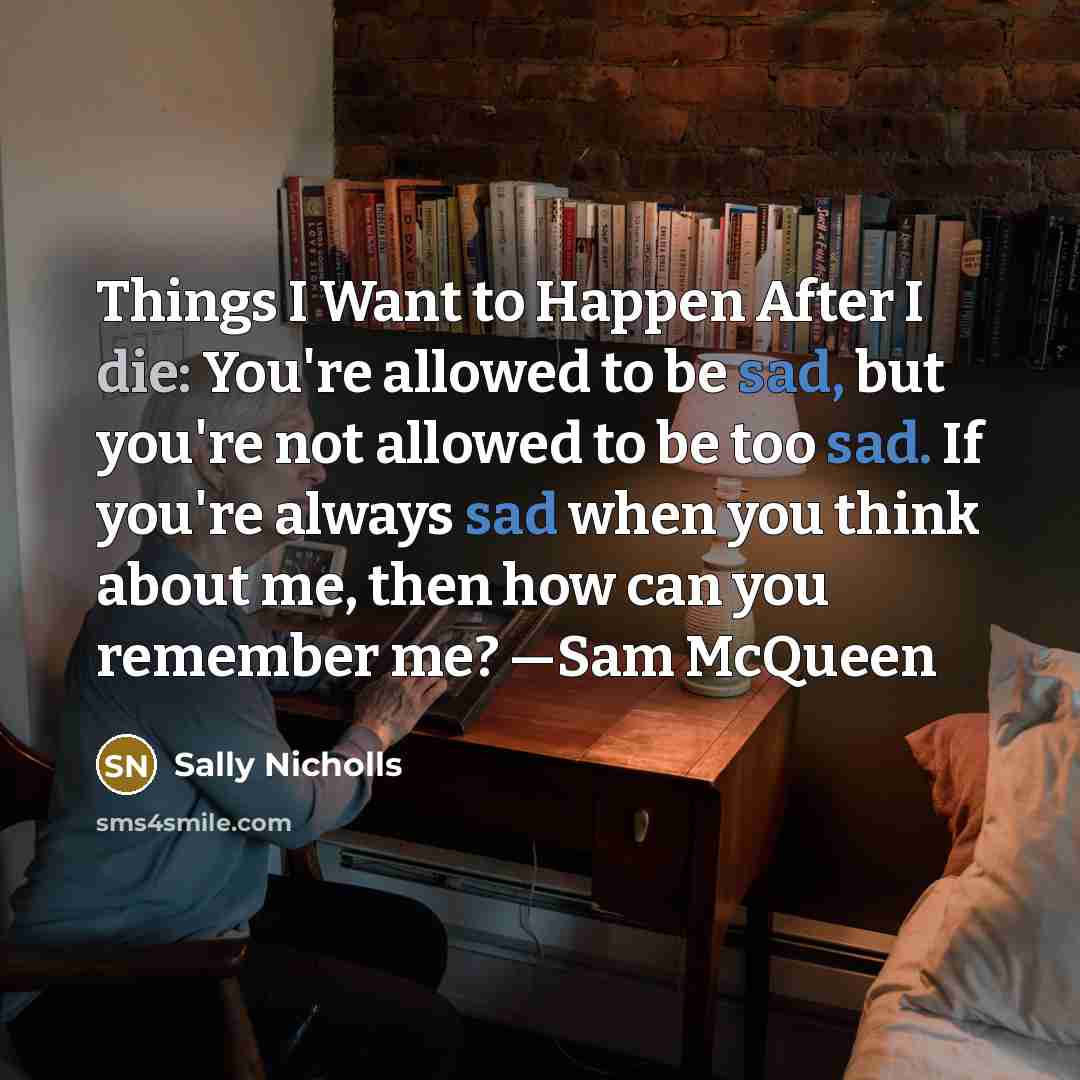 “Things I Want to Happen After I die: You're allowed…” quote by Sally Nicholls