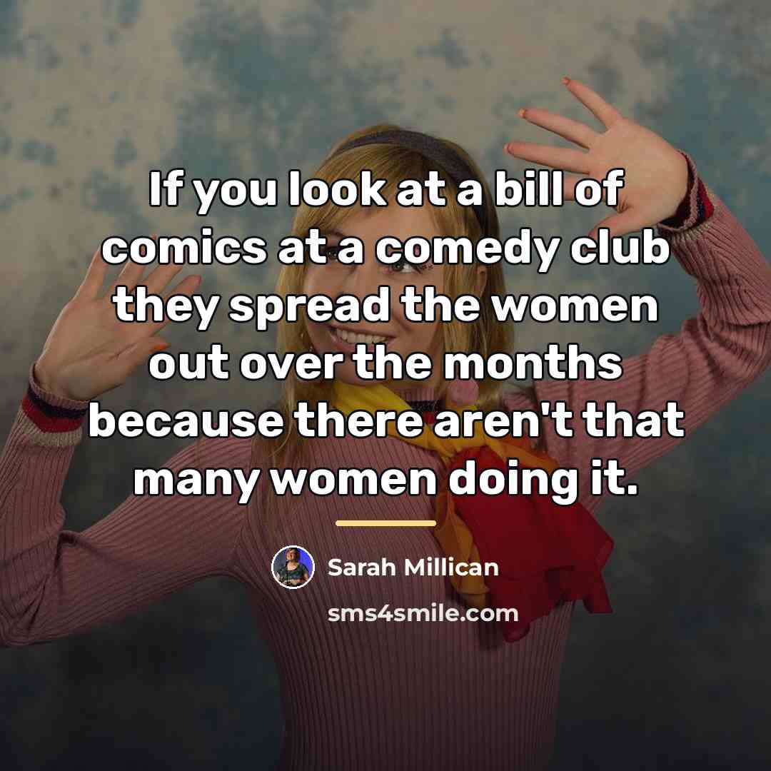 “If you look at a bill of comics at a…” quote by Sarah Millican