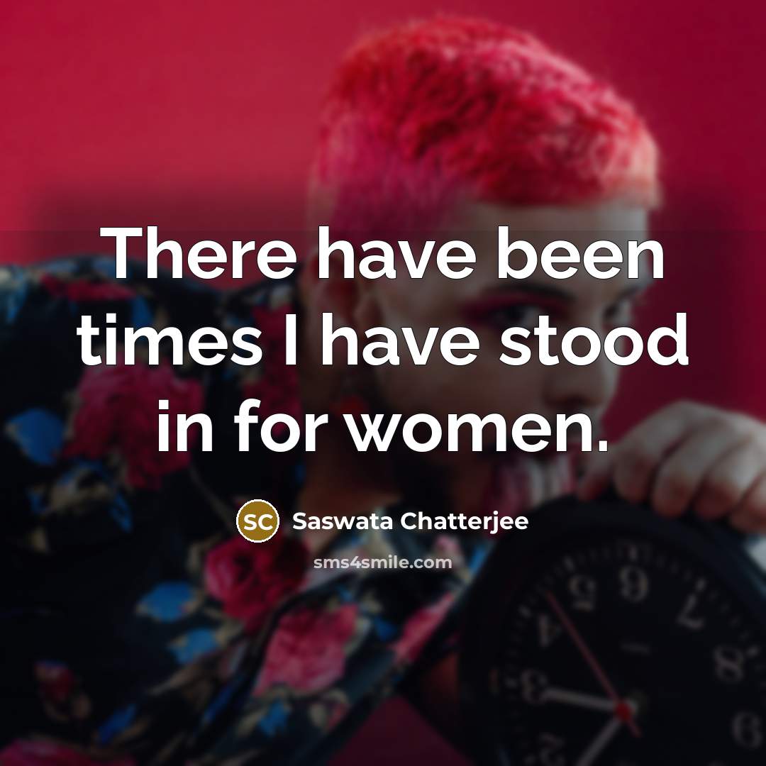 “There have been times I have stood in for women.…” quote by Saswata Chatterjee