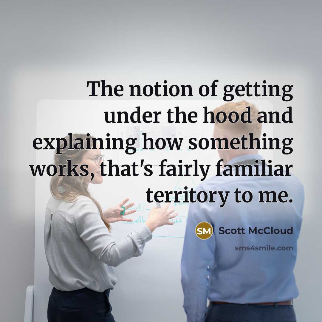 “The notion of getting under the hood and explaining how…” quote by Scott McCloud