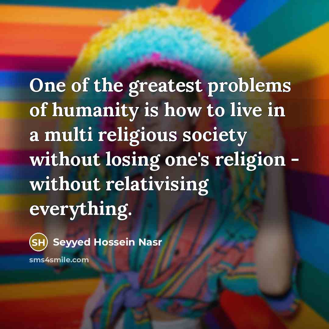 “One of the greatest problems of humanity is how to…” quote by Seyyed Hossein Nasr