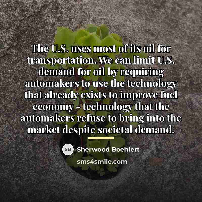 “The U.S. uses most of its oil for transportation. We…” quote by Sherwood Boehlert