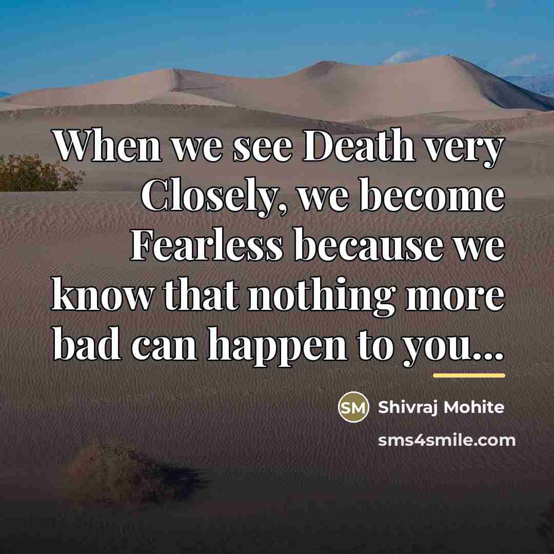 “When we see Death very Closely, we become Fearless because…” quote by Shivraj Mohite