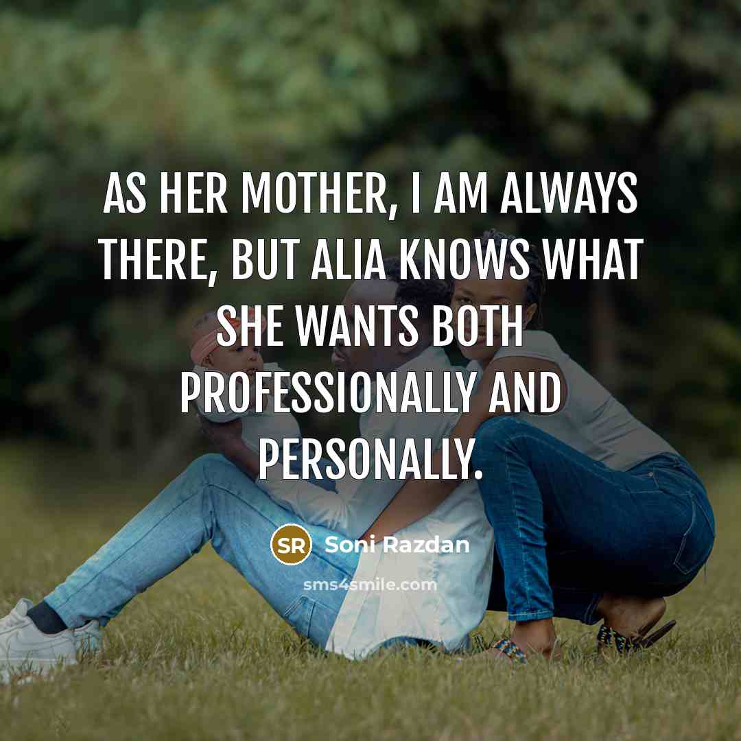 “As her mother, I am always there, but Alia knows…” quote by Soni Razdan