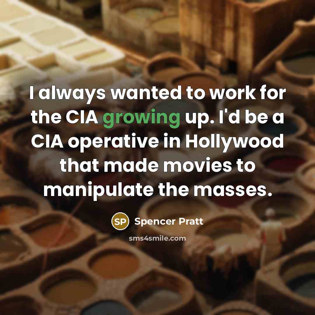 “I always wanted to work for the CIA growing up.…” quote by Spencer Pratt