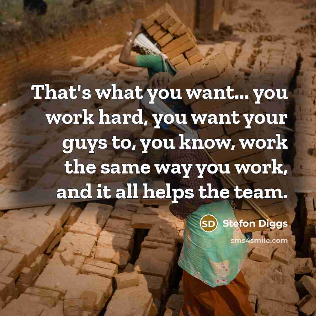 “That's what you want... you work hard, you want your…” quote by Stefon Diggs