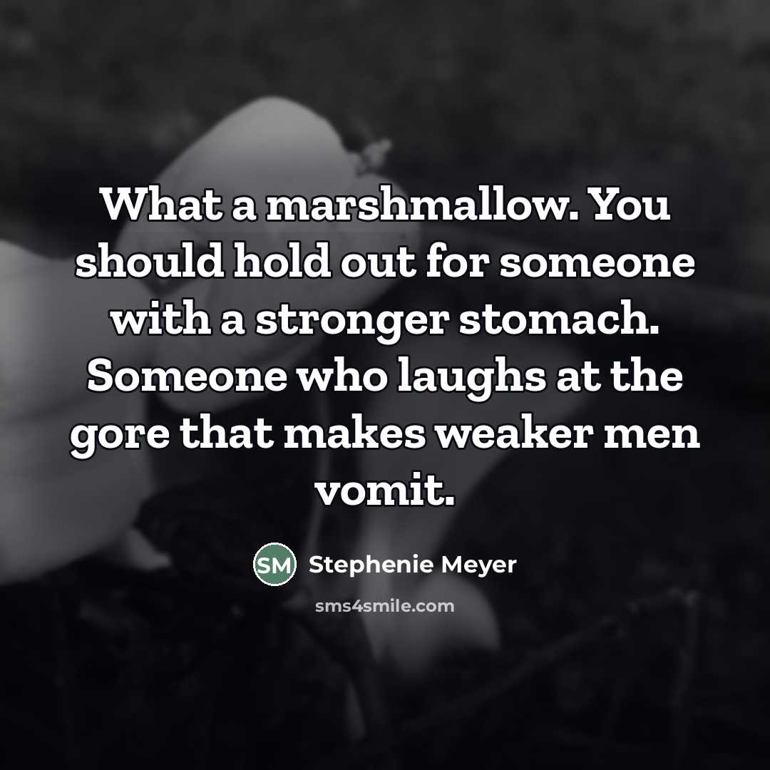 “What a marshmallow. You should hold out for someone with…” quote by Stephenie Meyer