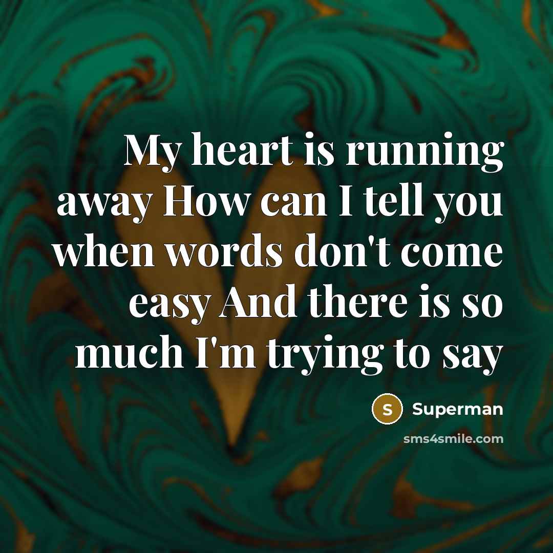 “My heart is running away How can I tell you…” quote by Superman