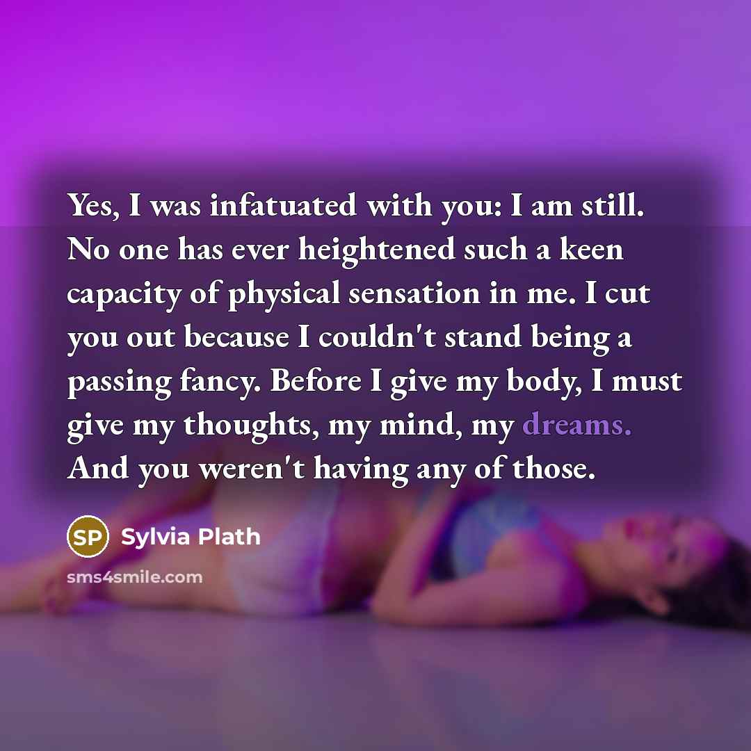 “Yes, I was infatuated with you: I am still. No…” quote by Sylvia Plath