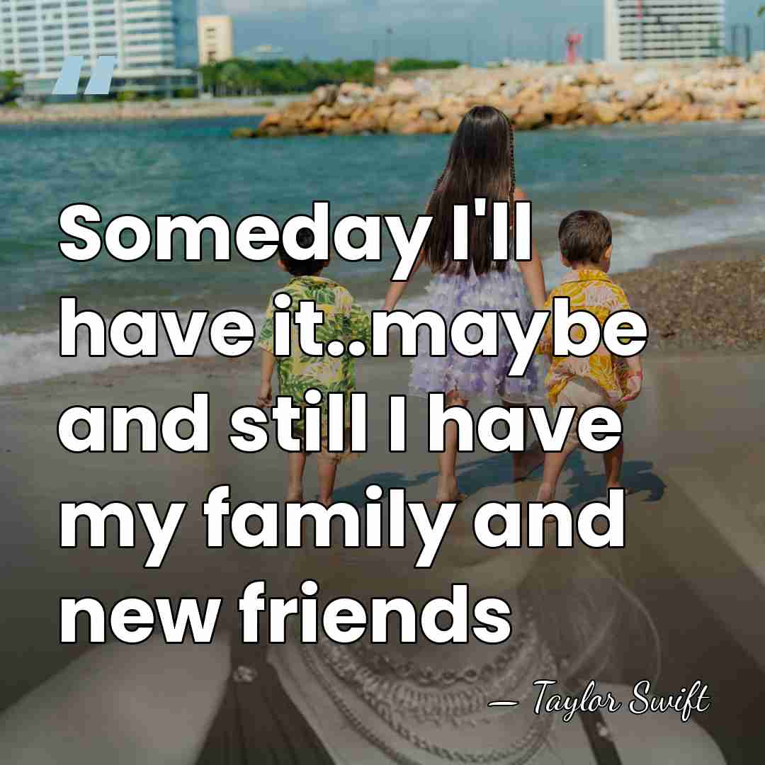 Someday I'll have it..maybe and still I have my family and new&hellip; - Taylor Swift