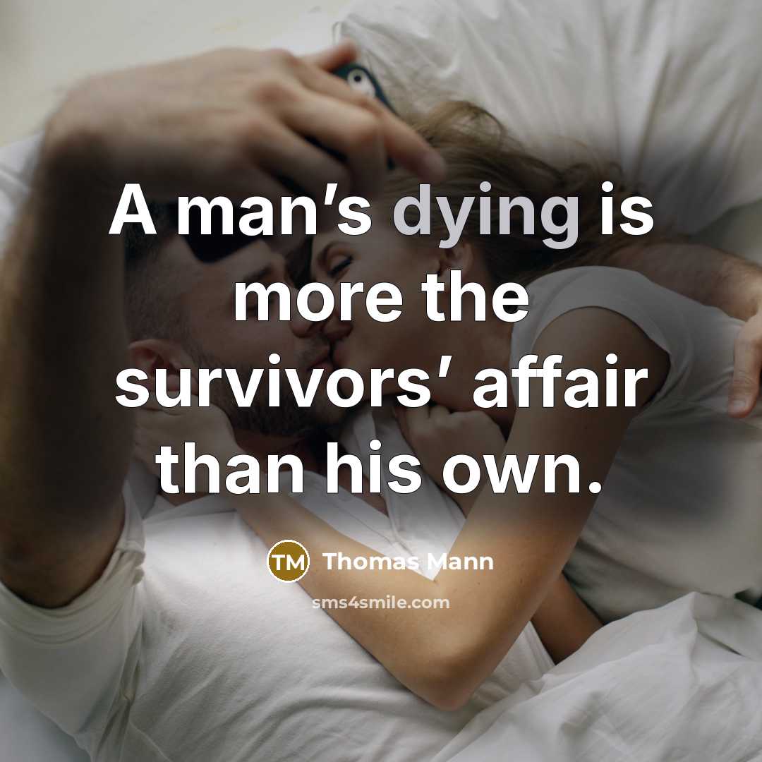 “A man’s dying is more the survivors’ affair than his…” quote by Thomas Mann