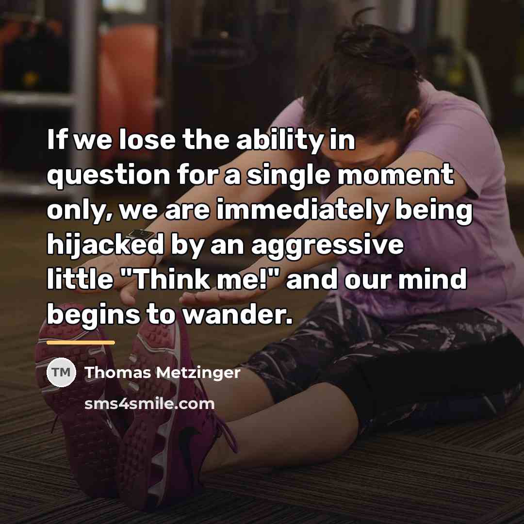 “If we lose the ability in question for a single…” quote by Thomas Metzinger