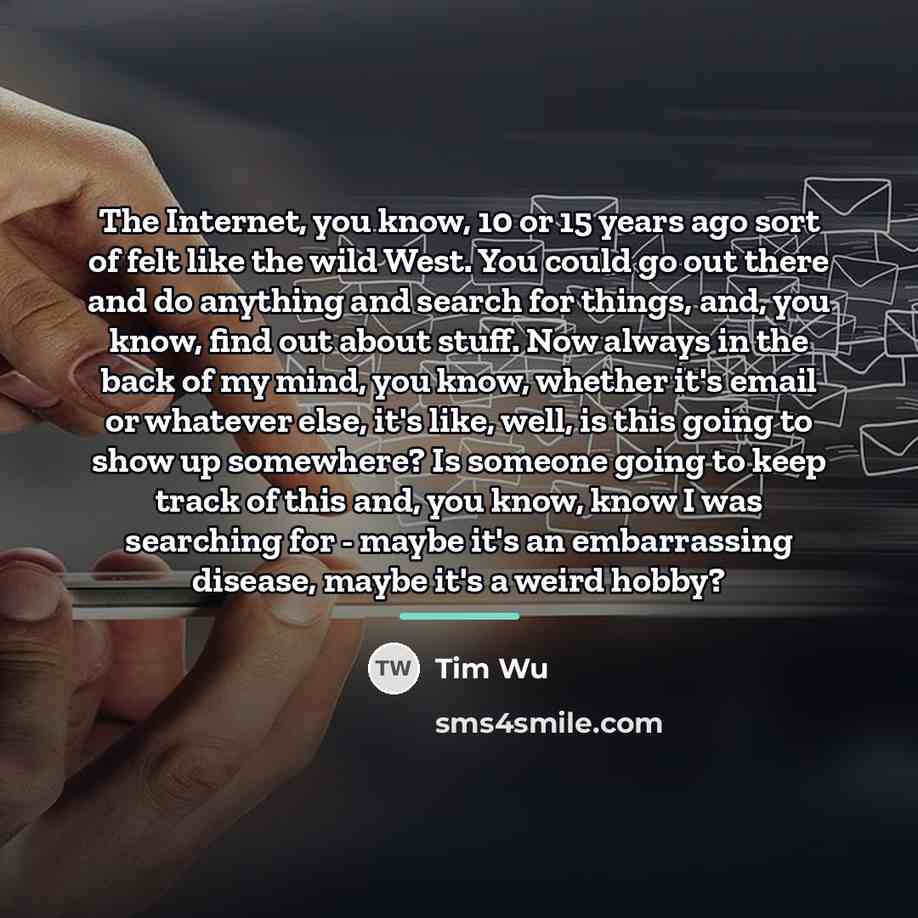 “The Internet, you know, 10 or 15 years ago sort…” quote by Tim Wu