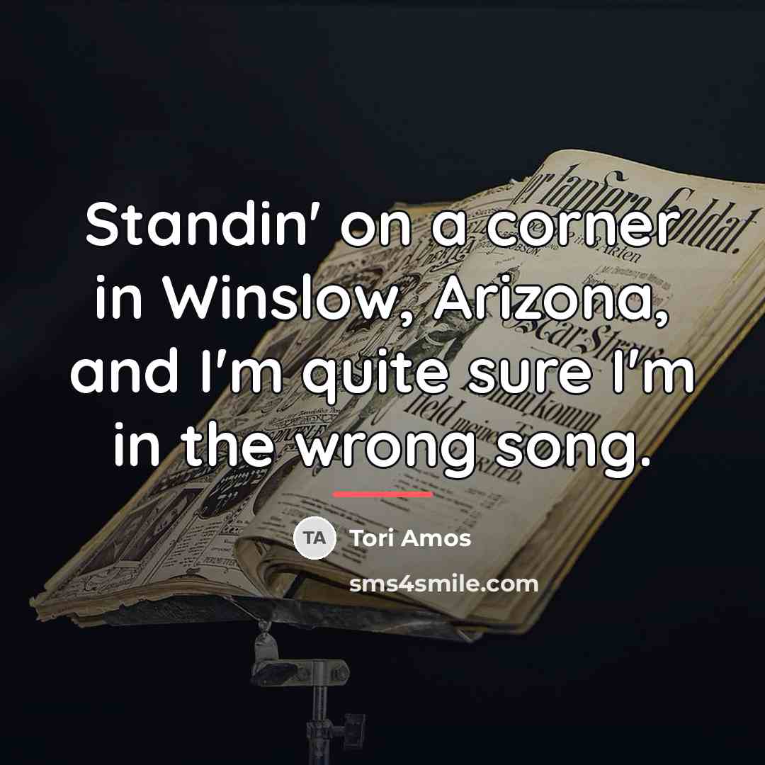 “Standin' on a corner in Winslow, Arizona, and I'm quite…” quote by Tori Amos