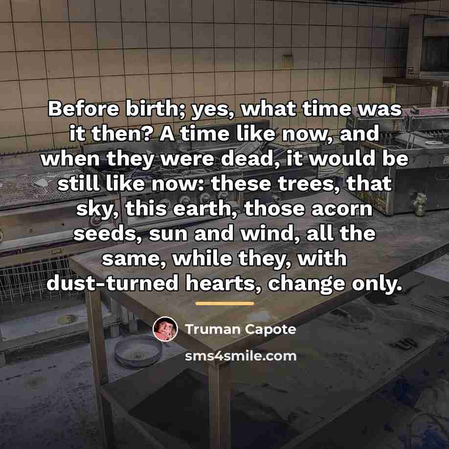“Before birth; yes, what time was it then? A time…” quote by Truman Capote