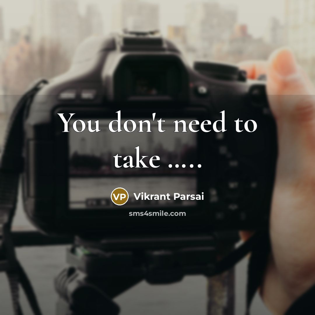 “You don't need to take ..........…” quote by Vikrant Parsai