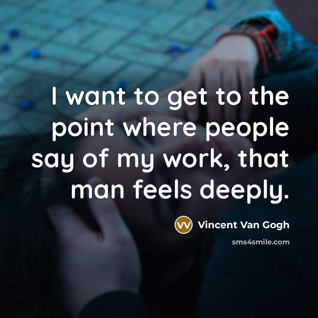 “I want to get to the point where people say…” quote by Vincent Van Gogh
