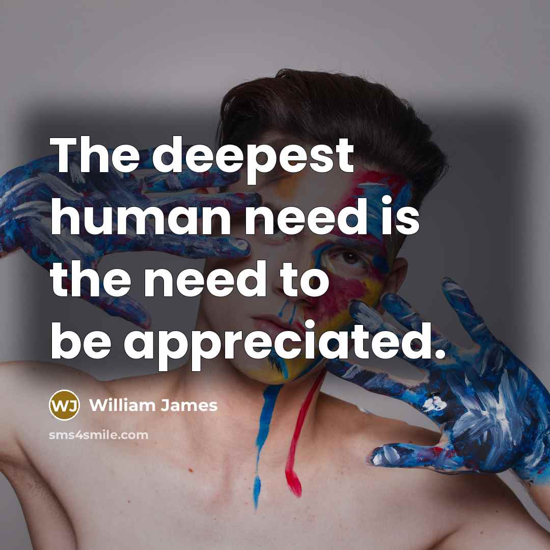 “The deepest human need is the need to be appreciated.…” quote by William James