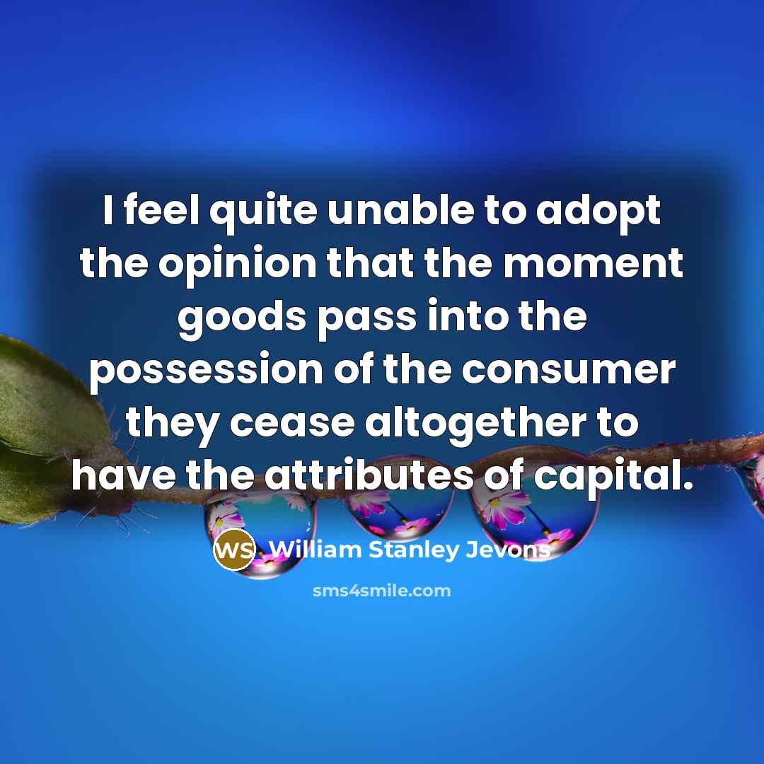 “I feel quite unable to adopt the opinion that the…” quote by William Stanley Jevons