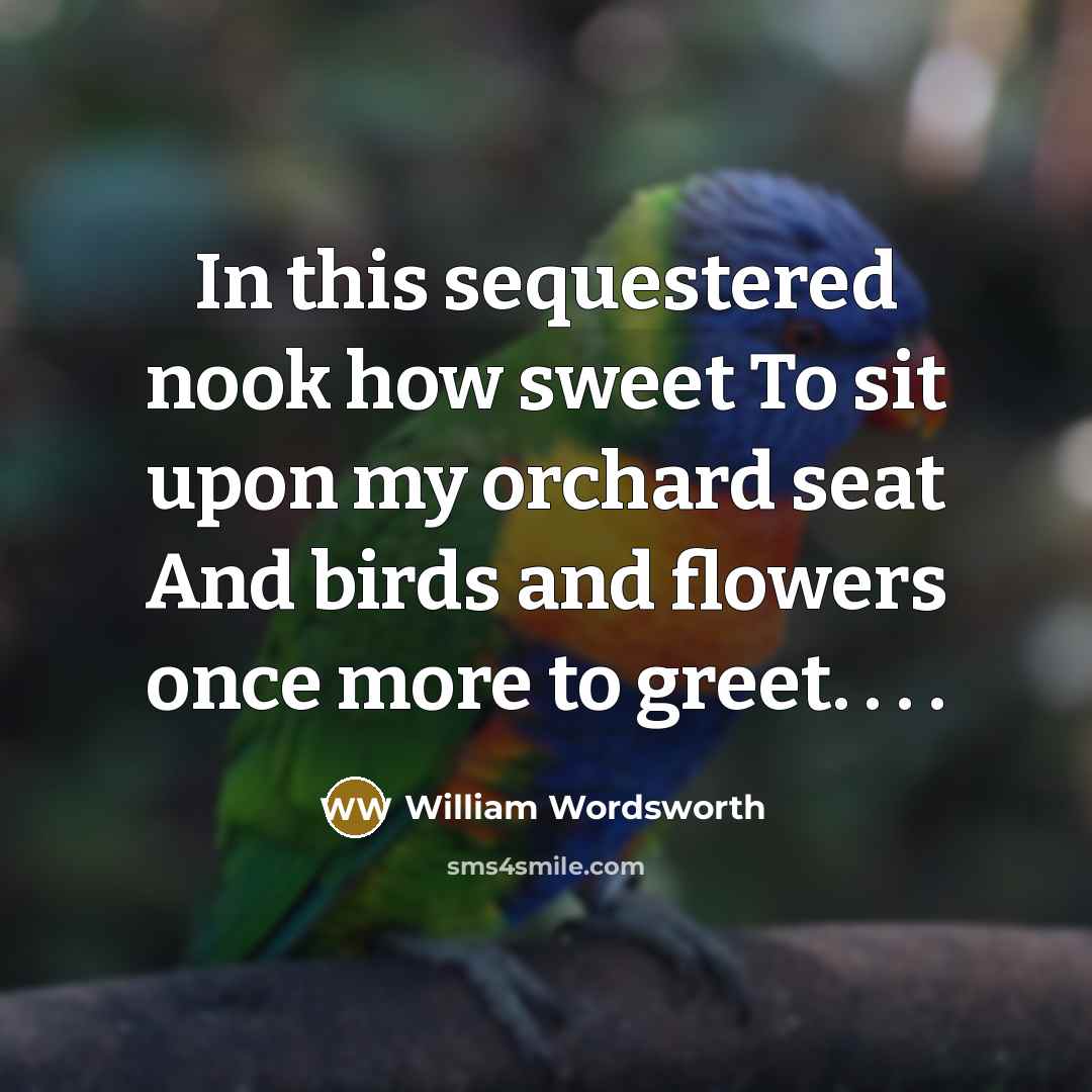 “In this sequestered nook how sweet To sit upon my…” quote by William Wordsworth