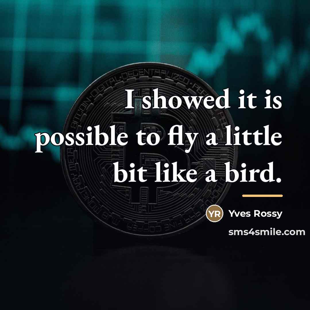 “I showed it is possible to fly a little bit…” quote by Yves Rossy