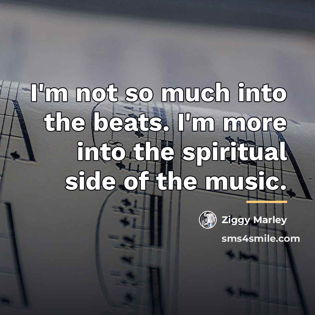 “I'm not so much into the beats. I'm more into…” quote by Ziggy Marley