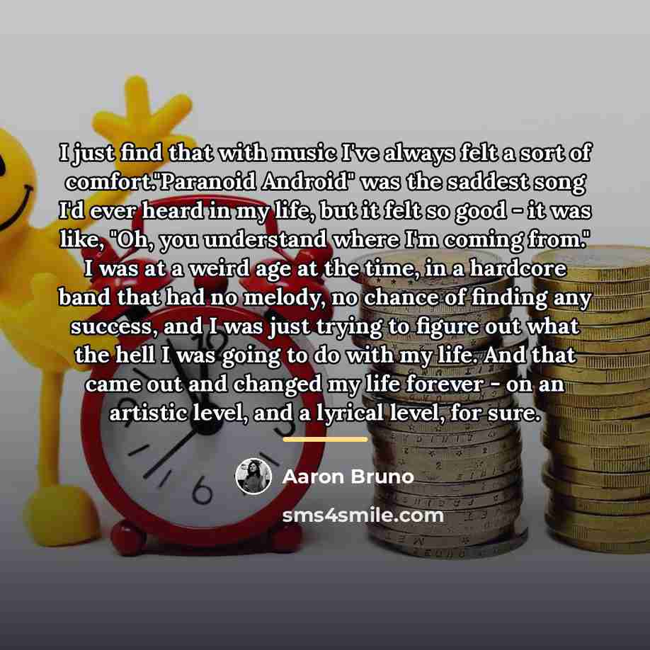 “I just find that with music I've always felt a…” quote by Aaron Bruno