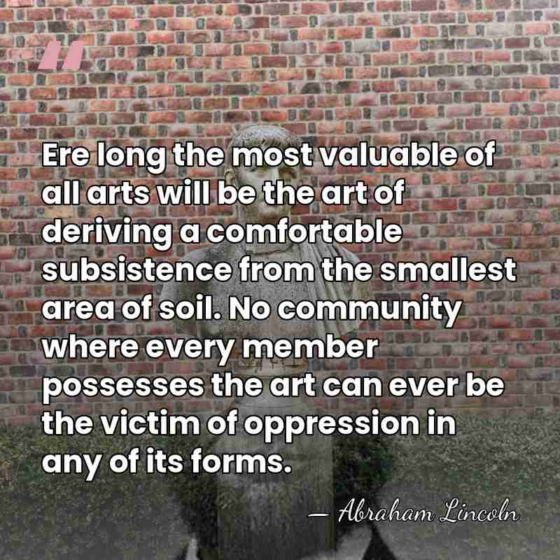 Ere long the most valuable of all arts will be the art&hellip; - Abraham Lincoln