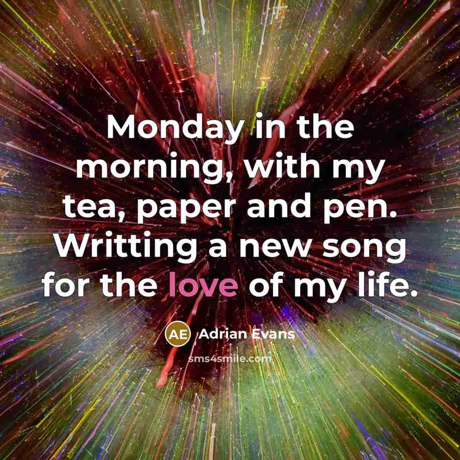 “Monday in the morning, with my tea, paper and pen.…” quote by Adrian Evans