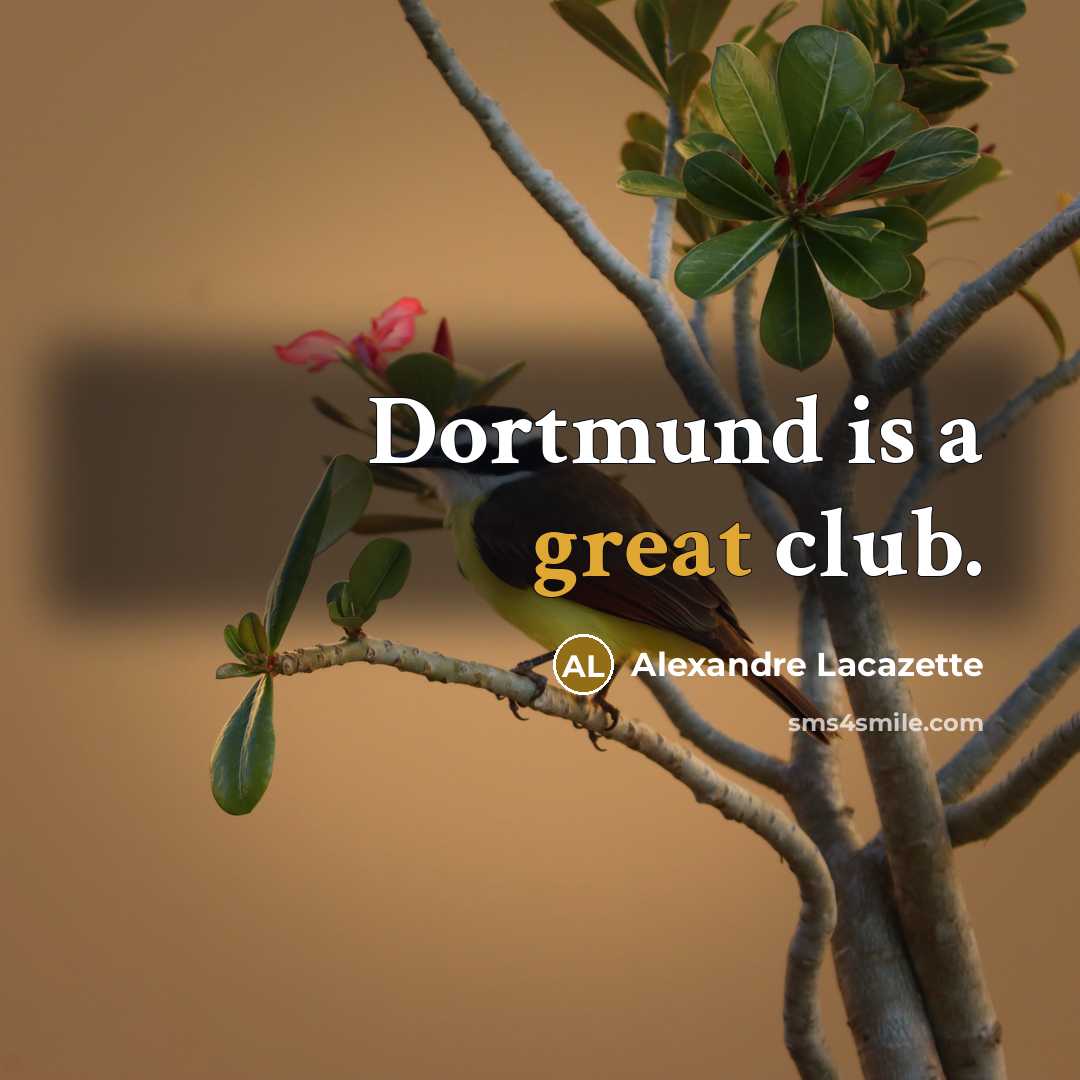 “Dortmund is a great club.…” quote by Alexandre Lacazette