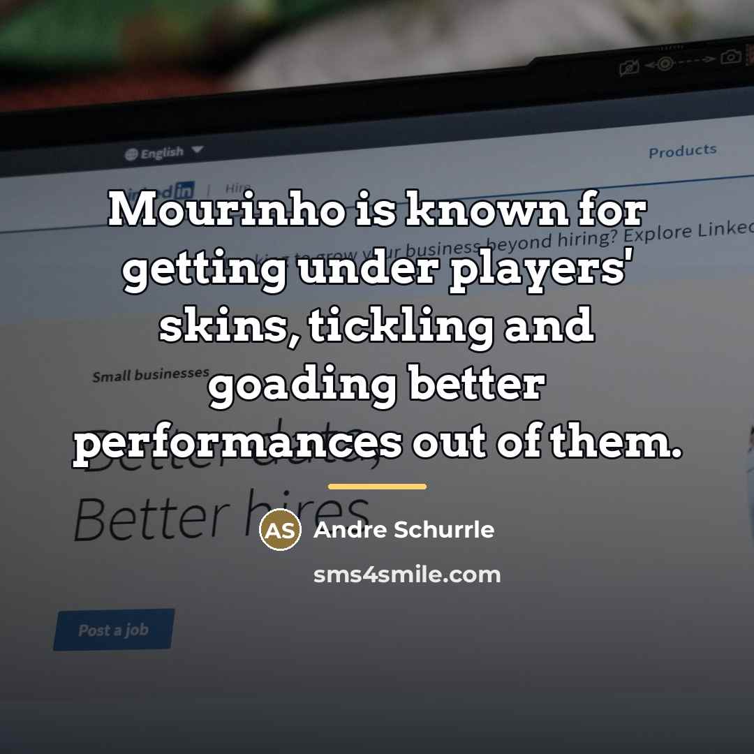“Mourinho is known for getting under players' skins, tickling and…” quote by Andre Schurrle