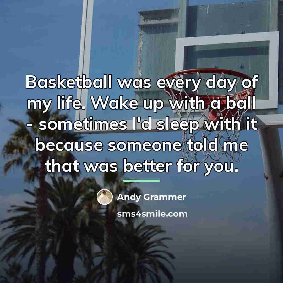 “Basketball was every day of my life. Wake up with…” quote by Andy Grammer