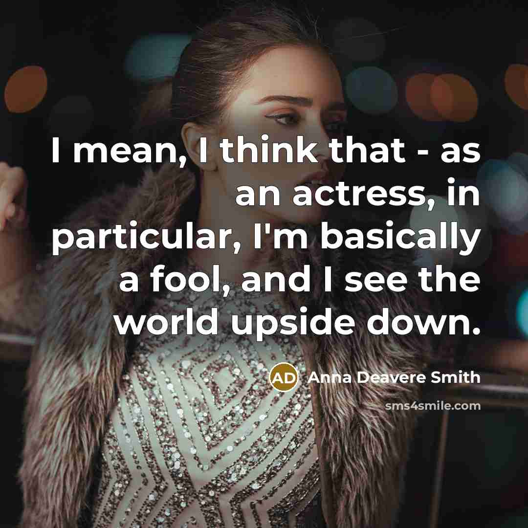 “I mean, I think that - as an actress, in…” quote by Anna Deavere Smith