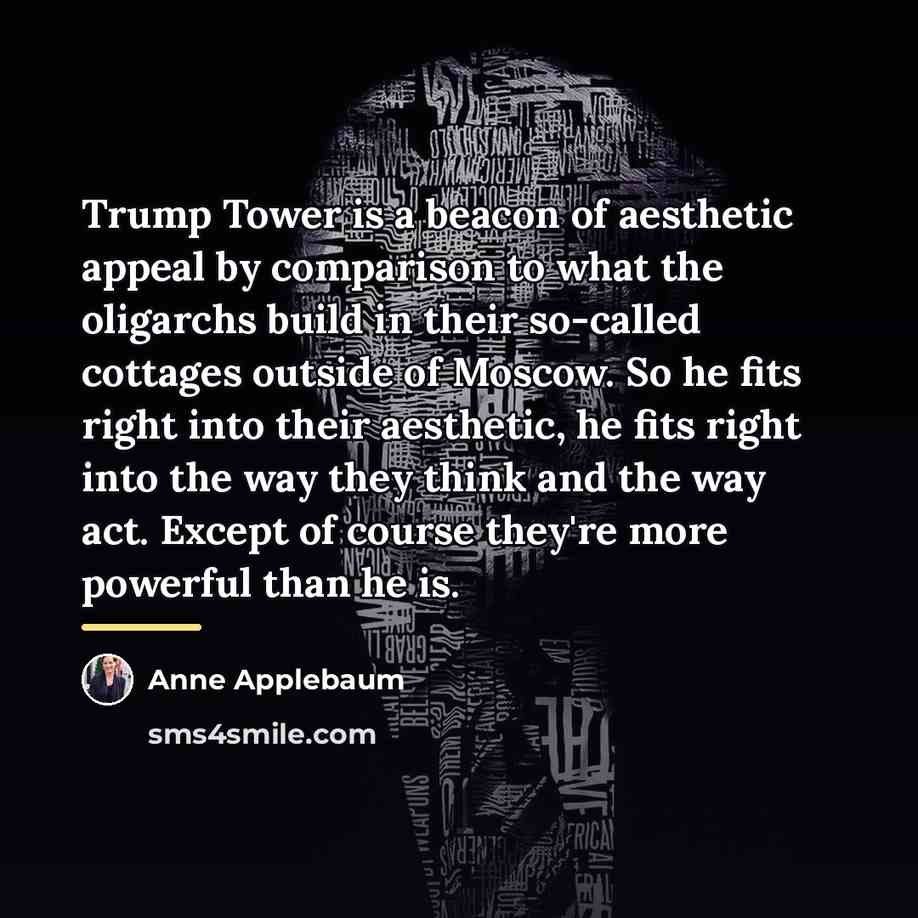 “Trump Tower is a beacon of aesthetic appeal by comparison…” quote by Anne Applebaum