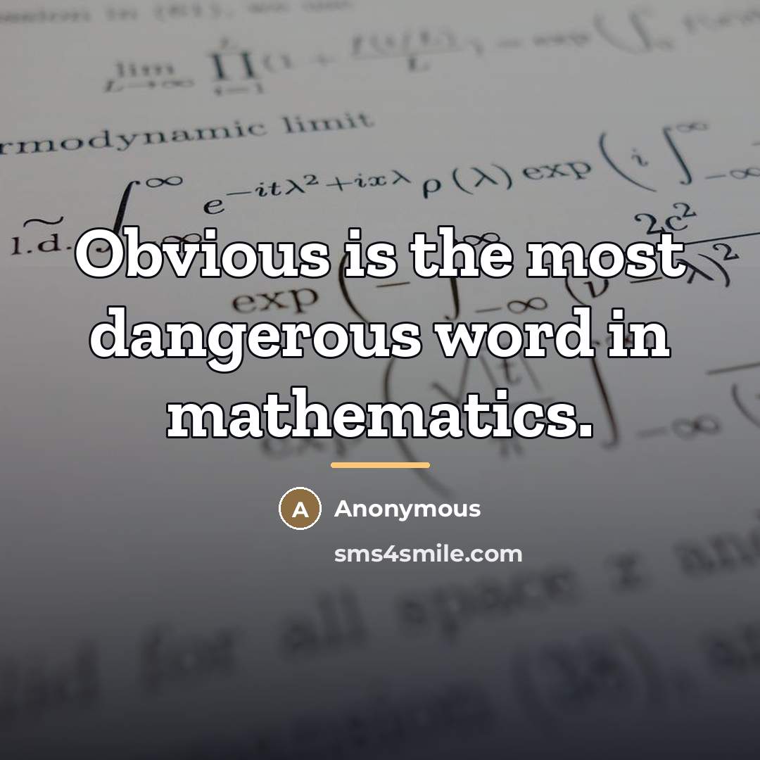 “Obvious is the most dangerous word in mathematics.…” quote by Anonymous