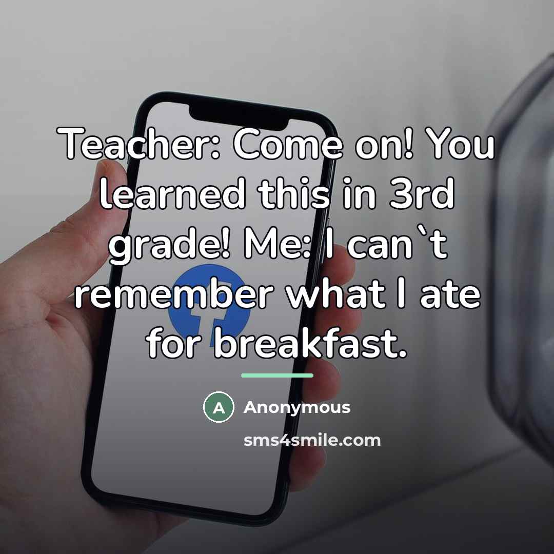 “Teacher: Come on! You learned this in 3rd grade! Me:…” quote by Anonymous