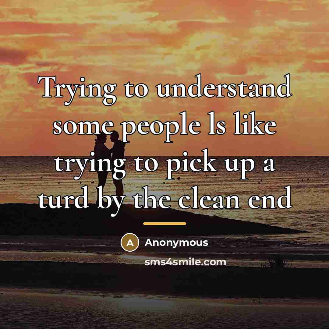 “Trying to understand some people ls like trying to pick…” quote by Anonymous