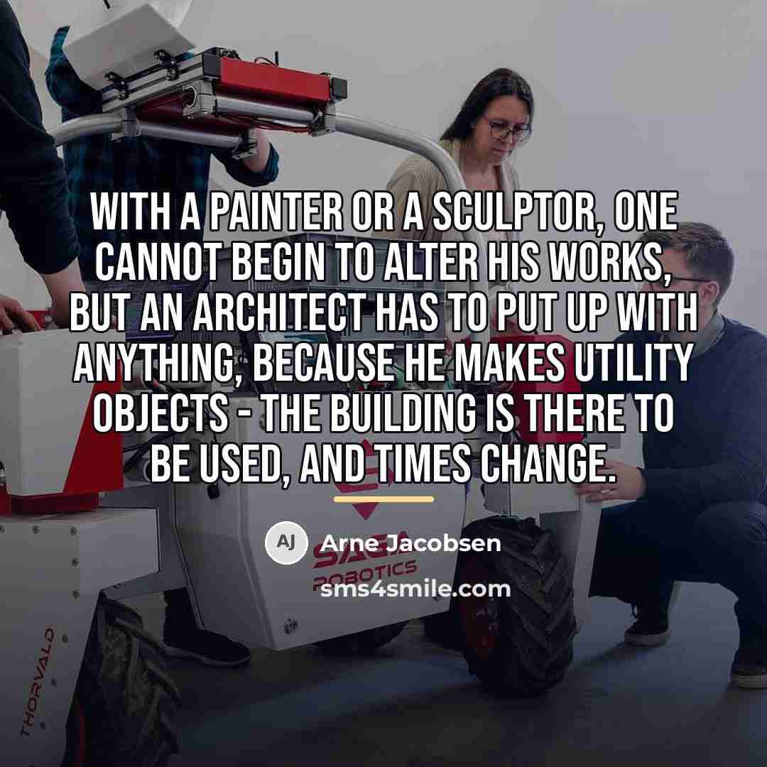 “With a painter or a sculptor, one cannot begin to…” quote by Arne Jacobsen
