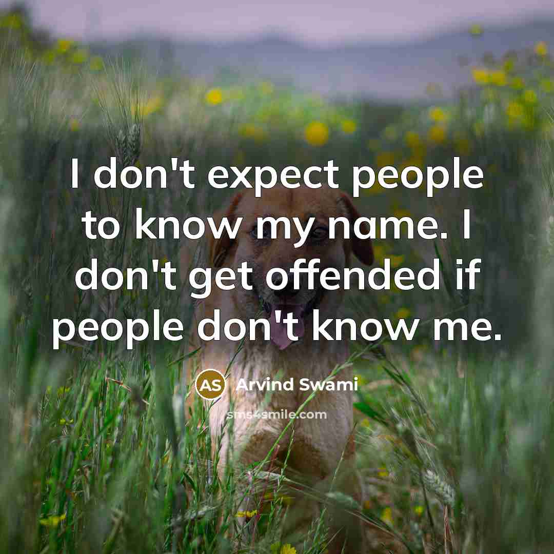 “I don't expect people to know my name. I don't…” quote by Arvind Swami