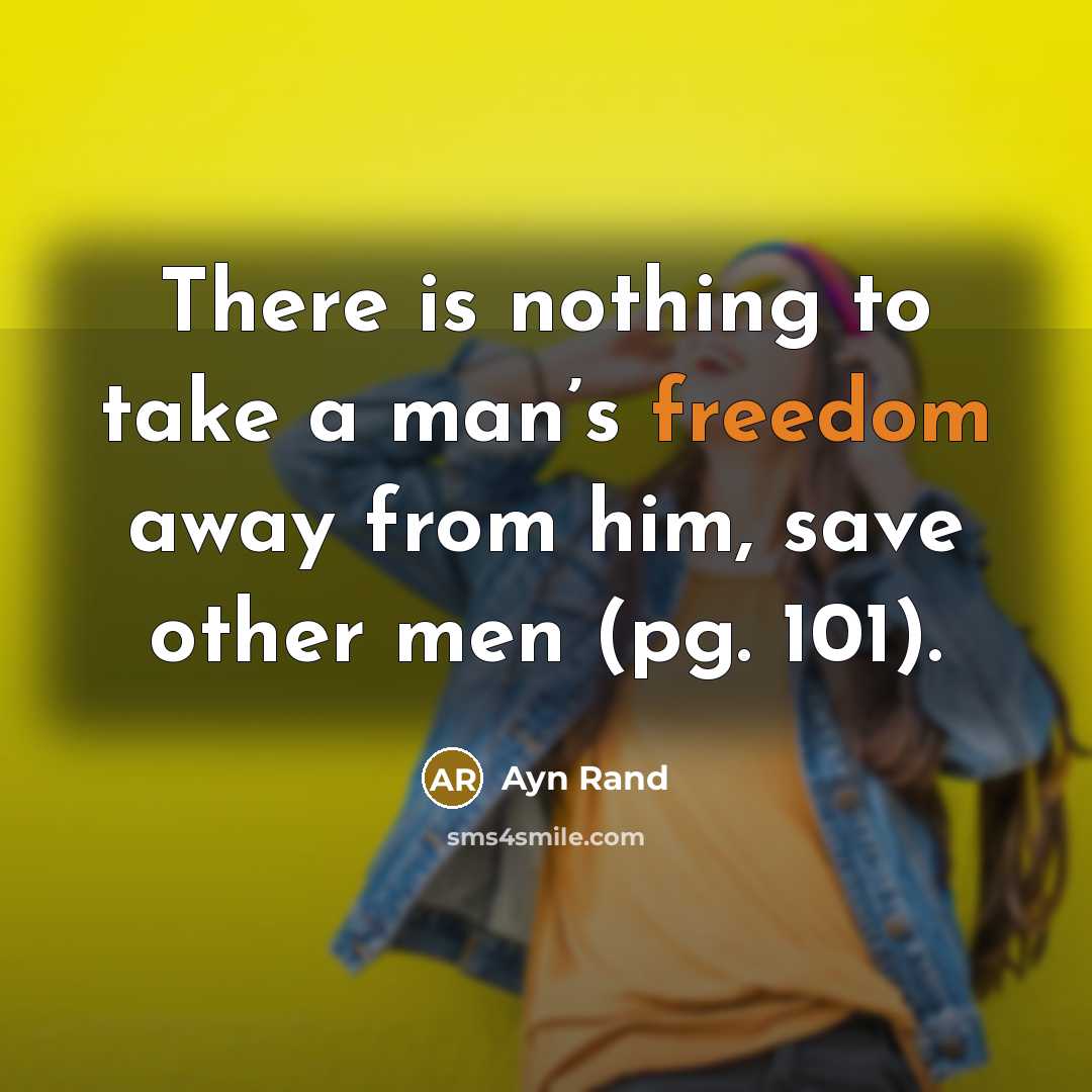 “There is nothing to take a man’s freedom away from…” quote by Ayn Rand