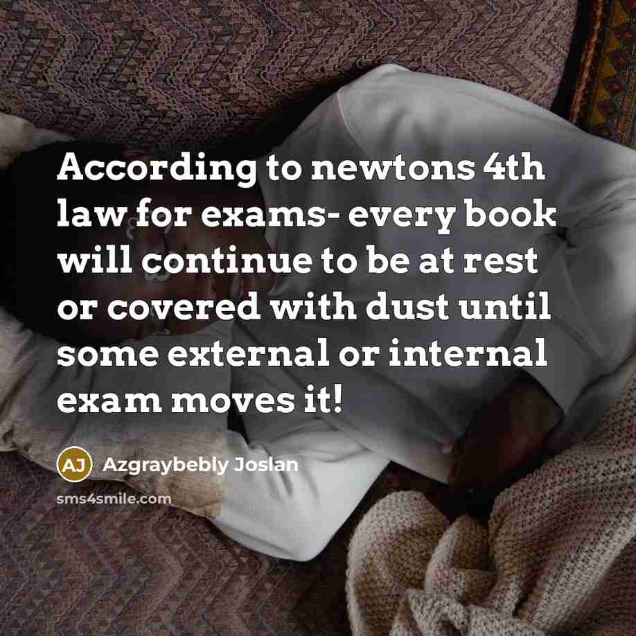“According to newtons 4th law for exams- every book will…” quote by Azgraybebly Joslan