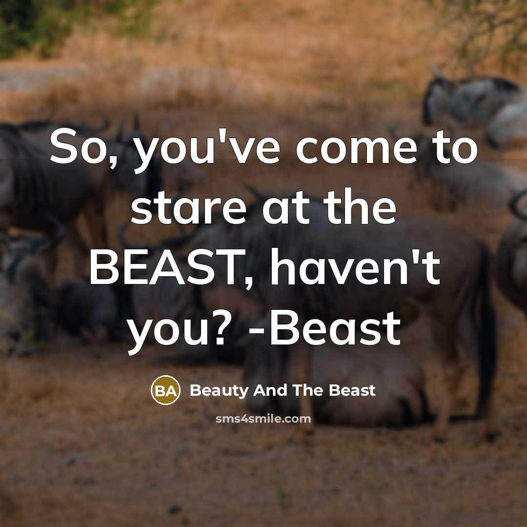 “So, you've come to stare at the BEAST, haven't you?…” quote by Beauty And The Beast