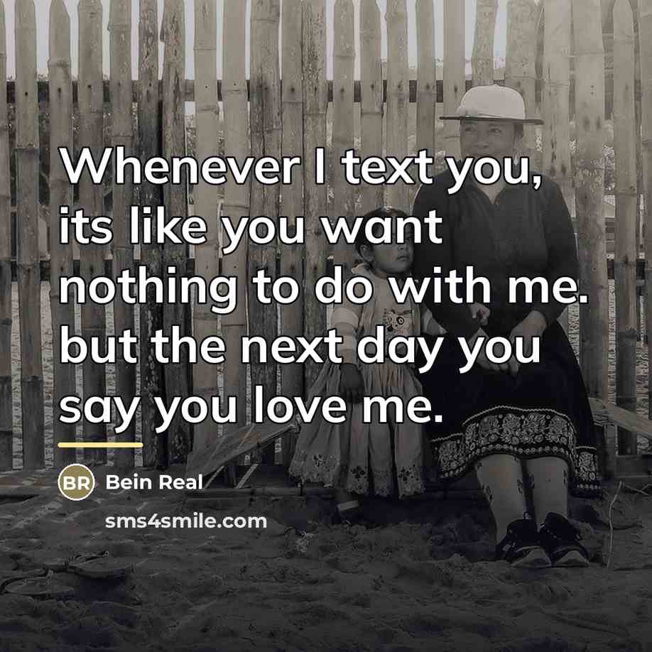 “Whenever I text you, its like you want nothing to…” quote by Bein Real
