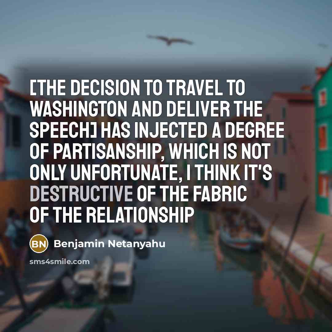 “[The decision to travel to Washington and deliver the speech]…” quote by Benjamin Netanyahu