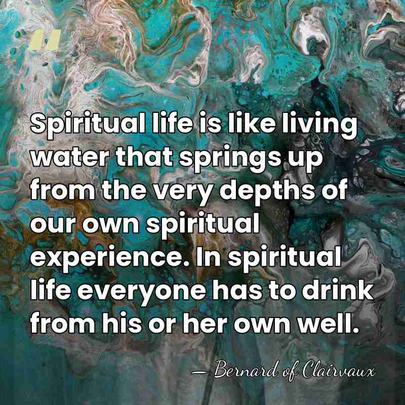 Spiritual life is like living water that springs up from the very&hellip; - Bernard of Clairvaux