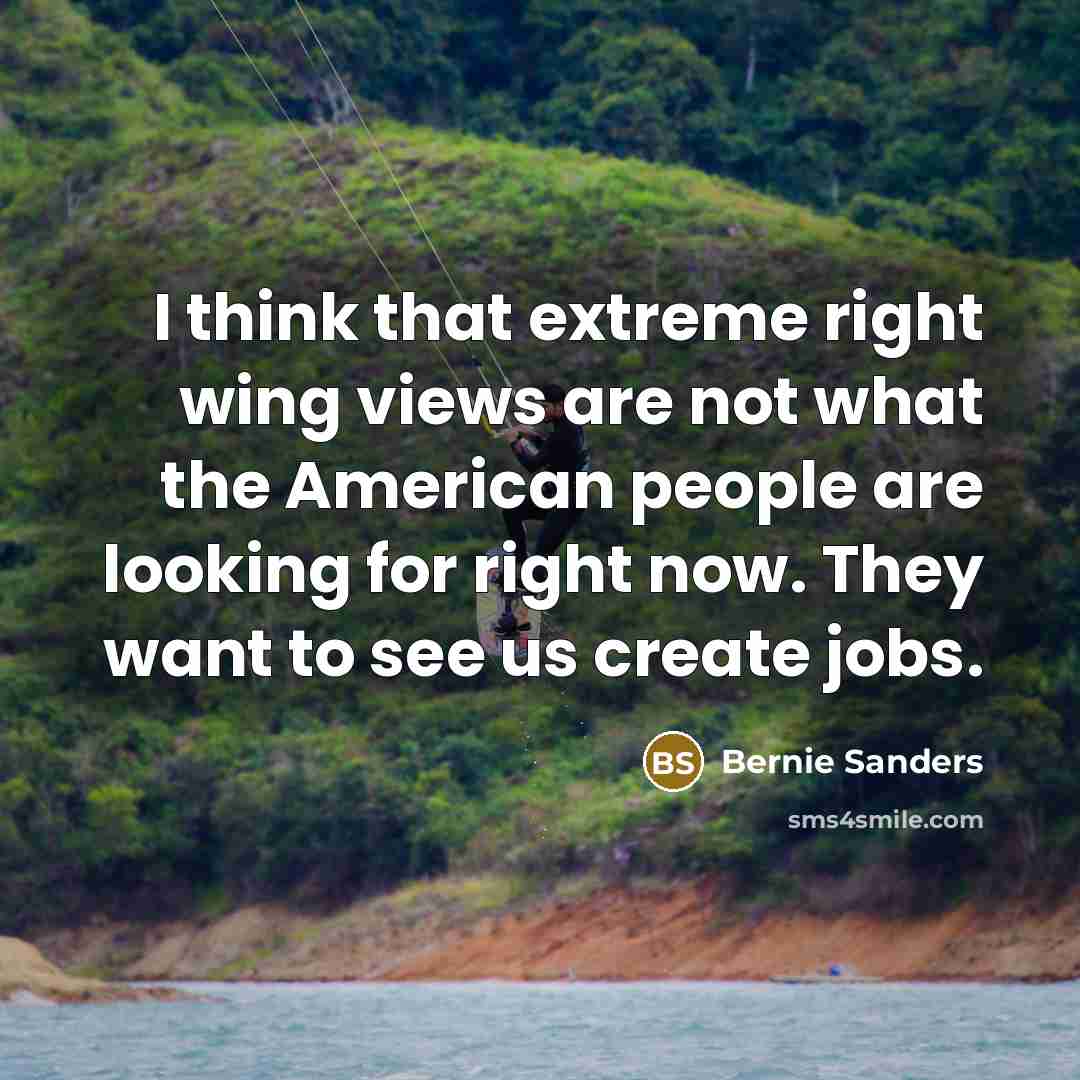 “I think that extreme right wing views are not what…” quote by Bernie Sanders