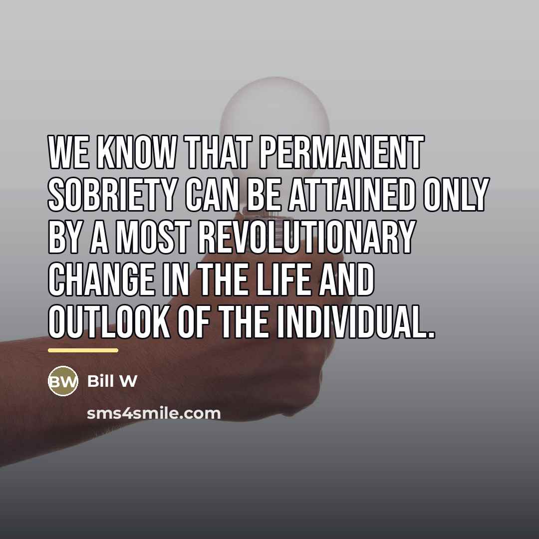 “We know that permanent sobriety can be attained only by…” quote by Bill W